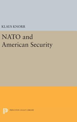 NATO and American Security - Knorr, Klaus Eugen