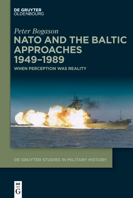 NATO and the Baltic Approaches 1949-1989: When Perception Was Reality - Bogason, Peter