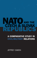 NATO and the Czech and Slovak Republics: A Comparative Study in Civil-Military Relations