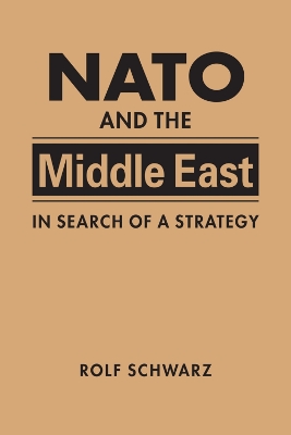 NATO and the Middle East: In Search of a Strategy - Schwarz, Rolf