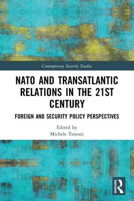 NATO and Transatlantic Relations in the 21st Century: Foreign and Security Policy Perspectives - Testoni, Michele (Editor)