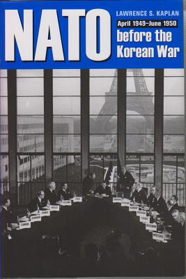 NATO Before the Korean War: April 1949-June 1950 - Kaplan, Lawrence S