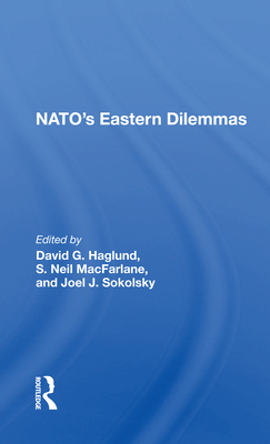 Nato's Eastern Dilemmas - Haglund, David G. (Editor)