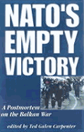 NATO's Empty Victory - Carpenter, Ted Galen (Editor)