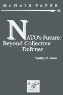 NATO's Future: Beyond Collective Defense - Sloan, Stanley R