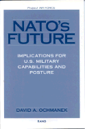 Nato's Future: Implications for U.S. Military Capabilities and Posture - Ochmanek, David