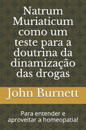 Natrum Muriaticum como um teste para a doutrina da dinamizao das drogas: Para entender e aproveitar a homeopatia!