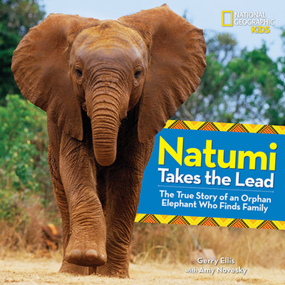 Natumi Takes the Lead: The True Story of an Orphan Elephant Who Finds Family - Novesky, Amy, and Ellis, Gerry