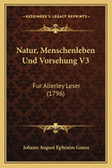 Natur, Menschenleben Und Vorsehung V3: Fur Allerley Leser (1796)