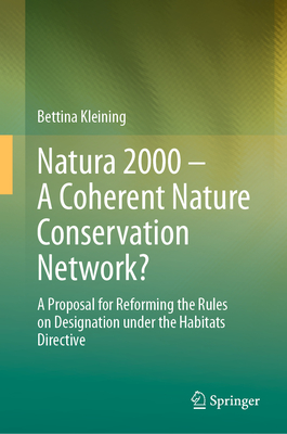 Natura 2000 - A Coherent Nature Conservation Network?: A Proposal for Reforming the Rules on Designation under the Habitats Directive - Kleining, Bettina