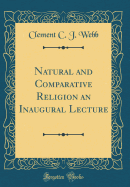 Natural and Comparative Religion an Inaugural Lecture (Classic Reprint)