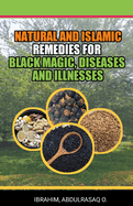 Natural and Islamic Remedies for Black Magic, Diseases, and Illnesses