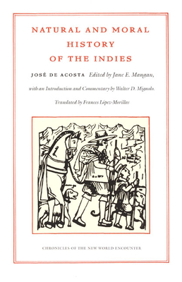 Natural and Moral History of the Indies - de Acosta, Jos, and Mangan, Jane E (Editor), and Lopez-Morillas, Frances (Translated by)