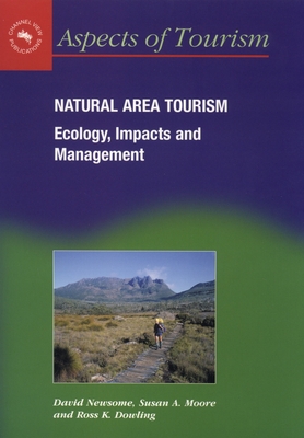 Natural Area Tourism: Ecology, Impacts and Management - Newsome, David, and Moore, Susan A, Dr., and Dowling, Ross K