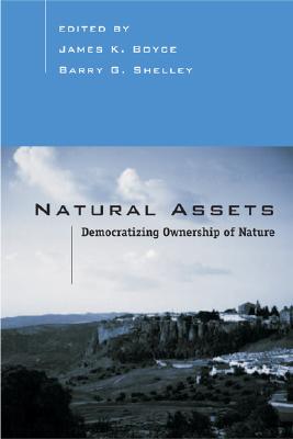 Natural Assets: Democratizing Ownership of Nature - Boyce, James (Editor), and Shelley, Barry (Editor)