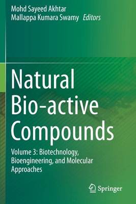 Natural Bio-Active Compounds: Volume 3: Biotechnology, Bioengineering, and Molecular Approaches - Akhtar, Mohd Sayeed (Editor), and Swamy, Mallappa Kumara (Editor)