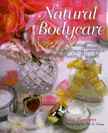 Natural Bodycare: Creating Aromatherapy Cosmetics for Health & Beauty - Meadows, Julia (Preface by), and Meadows, C Julia, and Dewey, William B (Photographer)