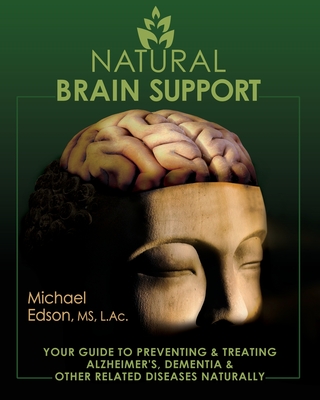 Natural Brain Support: Your Guide to Preventing and Treating Alzheimer's, Dementia and Other Related Diseases Naturally - Edson, Michael