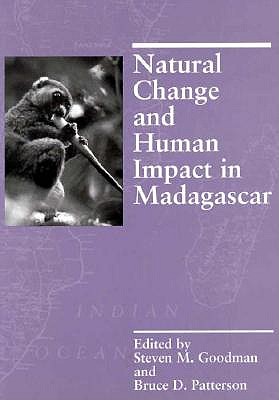 Natural Change and Human Impact in Madagascar - Goodman, Steven M (Editor), and Patterson, Bruce D (Editor), and Andriamihaja, Benjamin R (Contributions by)