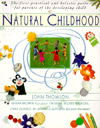Natural Childhood: The First Practical and Holistic Guide for Parents of the Developing Child - Thomson, John, and Kahn, Tim (Editor), and Thompson, John (Editor)