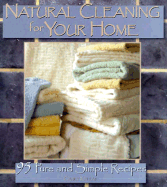 Natural Cleaning for Your Home: 95 Pure & Simple Recipes