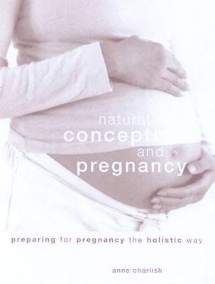 Natural Conception and Pregnancy - Charlish, Anne