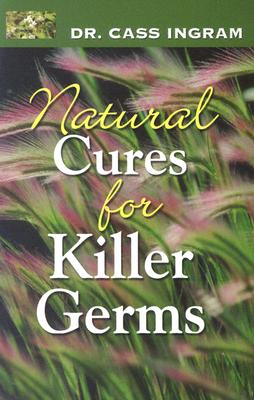 Natural Cures for Killer Germs - Ingram, Cass, Dr.
