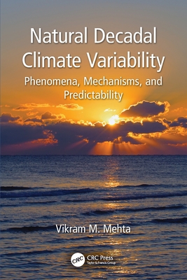 Natural Decadal Climate Variability: Phenomena, Mechanisms, and Predictability - Mehta, Vikram M