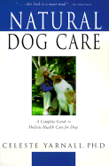 Natural Dog Care - Yarnall, Celeste, Ph.D.