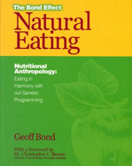 Natural Eating: Nutritional Anthropology, Eating in Harmony with Our Genetic Programming - Bond, Geoff, and Brown, Chris