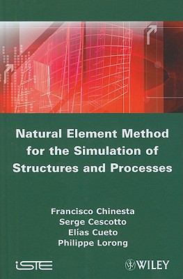 Natural Element Method for the Simulation of Structures and Processes - Chinesta, Francisco, and Cescotto, Serge, and Cueto, Elias