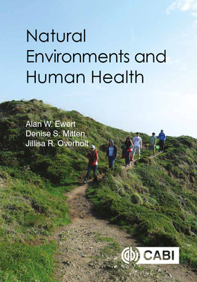Natural Environments and Human Health - Ewert, Alan W, Dr., and Mitten, Denise, Professor, and Overholt, Jillisa, Dr.