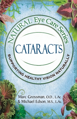 Natural Eye Care Series: Cataracts - Grossman, Od Marc, and Edson, L Ac Michael