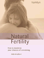 Natural Fertility: How to Maximize Your Chances of Conception - Bradford, Nikki