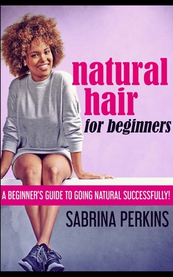 Natural Hair For Beginners - Perkins, Sabrina