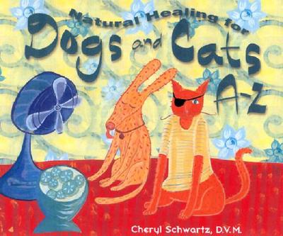 Natural Healing for Dogs and Cats A-Z - Schwartz, Cheryl, D.V.M.