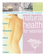 Natural Health for Women: Self-Help and Complementary Treatments for More Than 100 Ailments