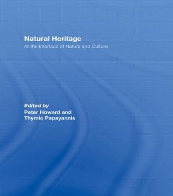 Natural Heritage: At the Interface of Nature and Culture - Howard, Peter (Editor), and Papayannis, Thymio (Editor)
