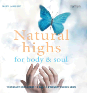 Natural Highs for Body & Soul: 70 Instant Energizers to Banish Everyday Energy Lows