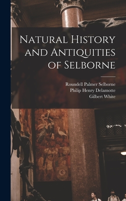 Natural History and Antiquities of Selborne - Buckland, Francis Trevelyan, and White, Gilbert, and Selborne, Roundell Palmer