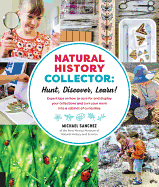 Natural History Collector: Hunt, Discover, Learn!: Expert Tips on How to Care for and Display Your Collections and Turn Your Room Into a Cabinet of Curiosities