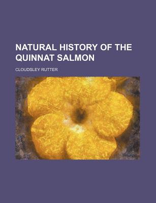 Natural History of the Quinnat Salmon - Rutter, Cloudsley