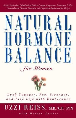 Natural Hormone Balance for Women: Look Younger, Feel Stronger, and Live Life with Exuberance - Reiss, Uzzi, and Zucker, Martin