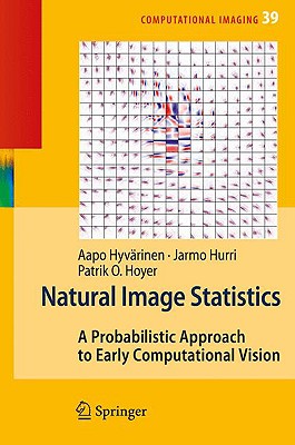 Natural Image Statistics: A Probabilistic Approach to Early Computational Vision - Hyvrinen, Aapo, and Hurri, Jarmo, and Hoyer, Patrick O