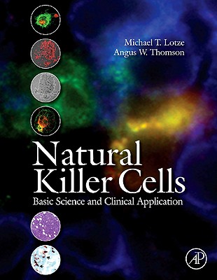 Natural Killer Cells: Basic Science and Clinical Application - Lotze, Michael T (Editor), and Thomson, Angus W (Editor)