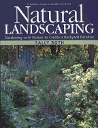 Natural Landscaping: Gardening with Nature to Create a Backyard Paradise