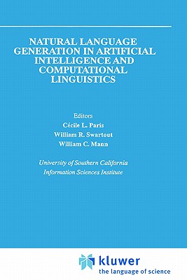 Natural Language Generation in Artificial Intelligence and Computational Linguistics - Paris, Cecile L (Editor), and Swartout, William R (Editor), and Mann, William C (Editor)