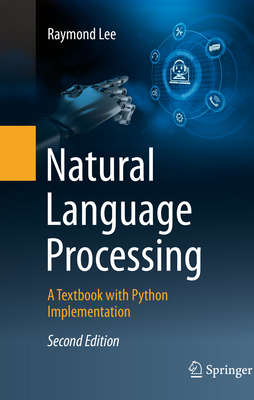 Natural Language Processing: A Textbook with Python Implementation - Lee, Raymond