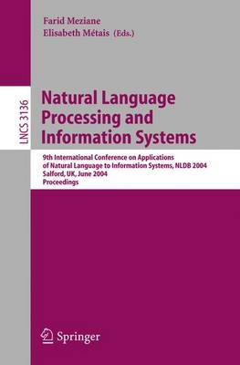 Natural Language Processing and Information Systems: 9th International Conference on Applications of Natural Languages to Information Systems, Nldb 2004, Salford, Uk, June 23-25, 2004, Proceedings - Meziane, Farid (Editor), and Mtais, Elizabeth (Editor)