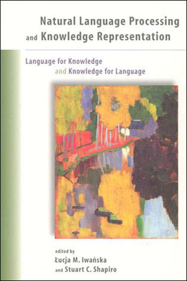 Natural Language Processing and Knowledge Representation: Language for Knowledge and Knowledge for Language - Iwanska, Lucja (Editor), and Shapiro, Stuart C (Editor)